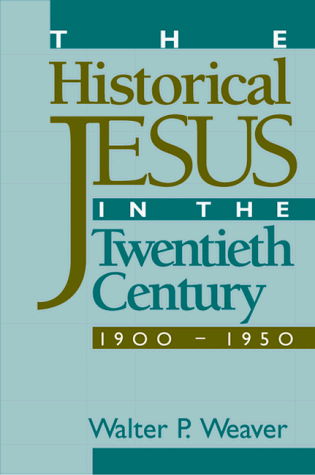 Cover for Walter P. Weaver · The Historical Jesus in the Twentieth Century (Paperback Book) (1999)