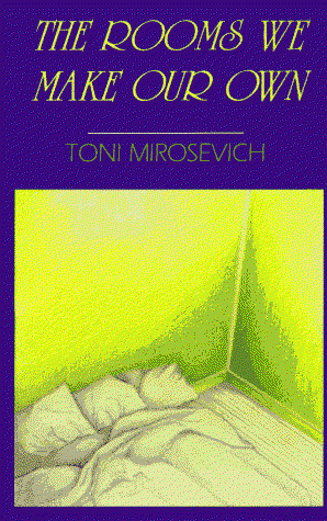 Cover for Toni Mirosevich · The Rooms We Make Our Own (Paperback Book) (1996)