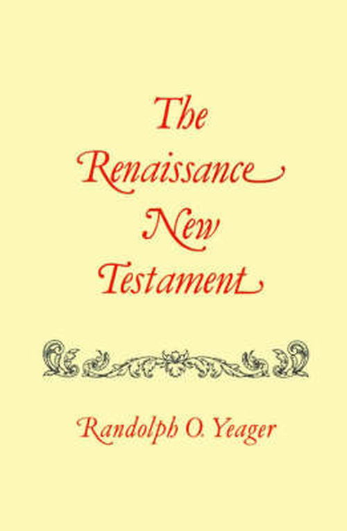 Renaissance New Testament, The: John 1: 1-4:54, Mark 1:1-2:22, Luke 1: 1-5:40 - Dr. Randolph Yeager - Books - Firebird Press - 9781565544802 - December 1, 1979