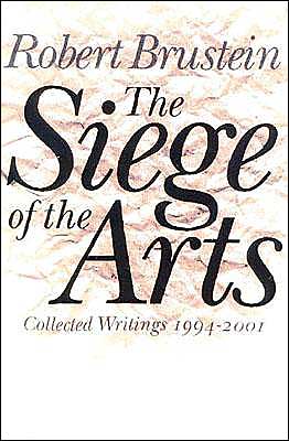 Cover for Robert Brustein · The Siege of the Arts: Collected Writings 1994-2001 (Hardcover Book) (2001)