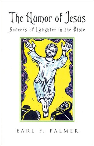 The Humor of Jesus: Sources of Laughter in the Bible - Earl F. Palmer - Books - Regent College Publishing - 9781573831802 - April 1, 2001