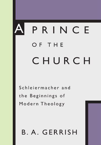 Cover for B. A. Gerrish · A Prince of the Church: Schleiermacher and the Beginnings of Modern Theology (Paperback Book) (2001)