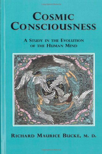 Cover for Richard Maurice Bucke · Cosmic Consciousness: a Study in the Evolution of the Human Mind (Taschenbuch) (2006)