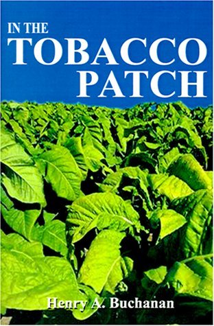 In the Tobacco Patch - Henry A. Buchanan - Bøger - 1st Book Library - 9781588202802 - 20. september 2000