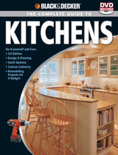 Cover for Editors of CPi · Black &amp; Decker The Complete Guide to Kitchens: -Do-it-yourself and Save -Third Edition -Design &amp; Planning -Quick Updates -Custom Cabinetry -Remodeling Projects on a Budget - Black &amp; Decker Complete Guide (Paperback Book) (2009)