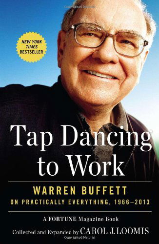 Cover for Carol J. Loomis · Tap Dancing to Work: Warren Buffett on Practically Everything, 1966-2013 (Paperback Book) [Reprint edition] (2013)