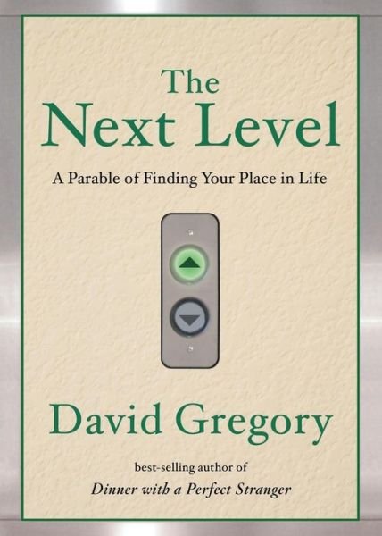 Cover for David Gregory · The Next Level: A Parable of Finding Your Place in Life (Paperback Bog) (2008)