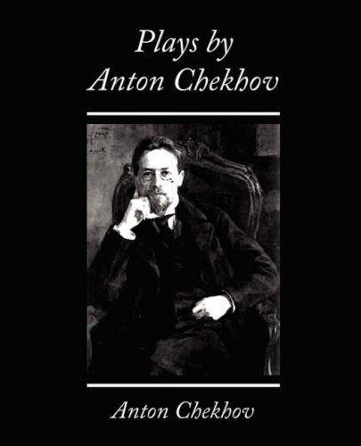 Plays by Anton Chekhov - Anton Chekhov - Kirjat - Book Jungle - 9781604243802 - perjantai 12. lokakuuta 2007