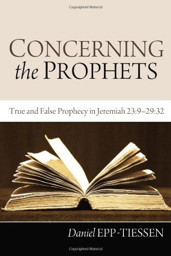 Cover for Daniel Epp-tiessen · Concerning the Prophets: True and False Prophecy in Jeremiah 23:929:32 (Paperback Book) (2012)