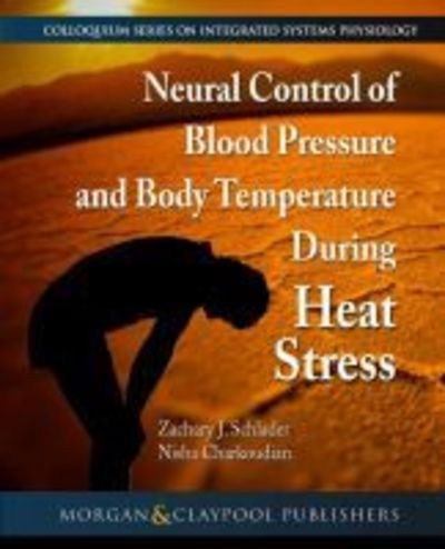 Neural Control of Blood Pressure and Body Temperature During Heat Stress - Colloquium Series on Integrated Systems Physiology: From Molecule to Function to Disease - Zachary J. Schlader - Bücher - Morgan & Claypool Publishers - 9781615047802 - 17. Juli 2018