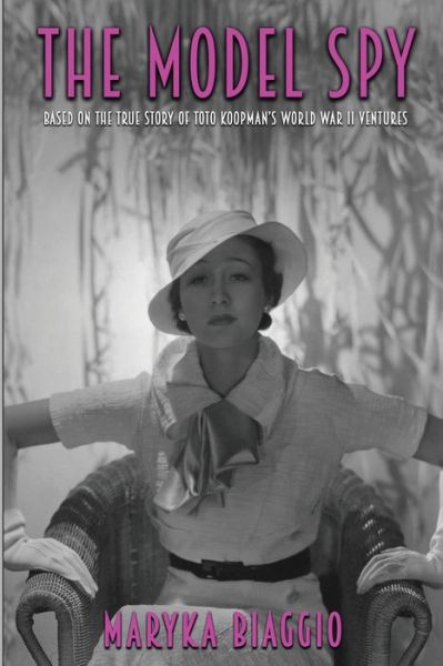 The Model Spy: Based on the True Story of Toto Koopman's World War II Ventures - Maryka Biaggio - Books - Milford House Press - 9781620067802 - March 29, 2022