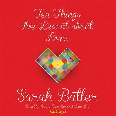 Ten Things I've Learnt about Love - Sarah Butler - Musiikki - Blackstone Audiobooks - 9781624605802 - torstai 11. heinäkuuta 2013