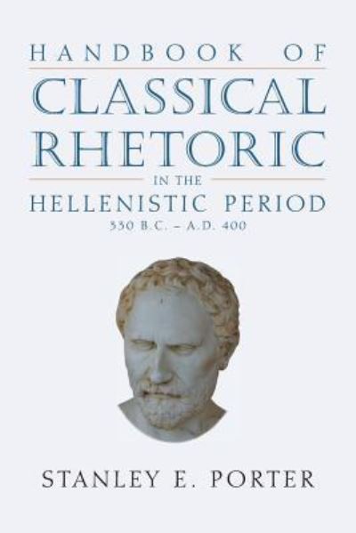 Cover for Stanley E Porter · Handbook of Classical Rhetoric in the Hellenistic Period (330 B.C. - A.D. 400) (Taschenbuch) (2017)