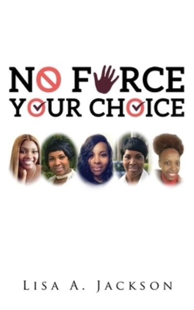 Cover for Lisa A Jackson · No FORCE, YOUR CHOICE (Hardcover Book) (2020)