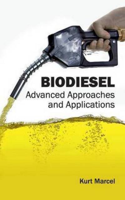 Cover for Kurt Marcel · Biodiesel: Advanced Approaches and Applications (Innbunden bok) (2015)