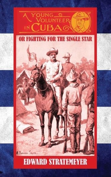 Cover for Edward Stratemeyer · A Young Volunteer in Cuba: Or, Fighting for the Single Star (Paperback Book) (2015)
