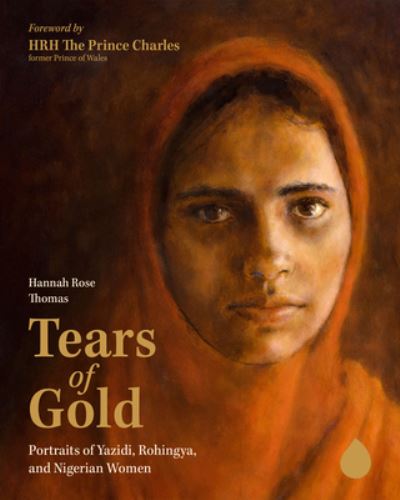 Cover for Hannah Rose Thomas · Tears of Gold: Portraits of Yazidi, Rohingya, and Nigerian Women (Hardcover Book) (2024)