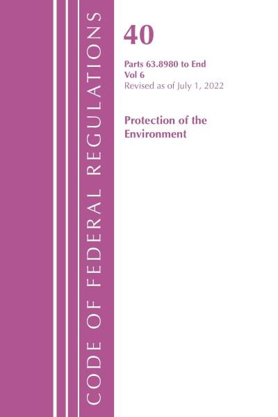Cover for Office Of The Federal Register (U.S.) · Code of Federal Regulations, Title 40 Protection of the Environment 63.8980-End, Revised as of July 1, 2022 - Code of Federal Regulations, Title 40 Protection of the Environment (Paperback Book) (2023)