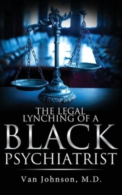 Cover for Van Johnson · The Legal Lynching of a Black Psychiatrist (Hardcover Book) (2021)