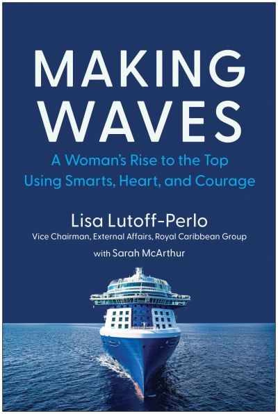 Cover for Lisa Lutoff-Perlo · Making Waves: A Woman's Rise to the Top Using Smarts, Heart, and Courage (Hardcover Book) (2024)