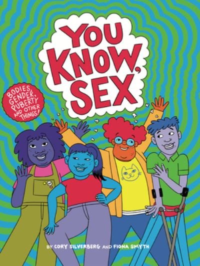Cover for Cory Silverberg · You Know, Sex: Bodies, Gender, Puberty, and Other Things (Taschenbuch) (2022)