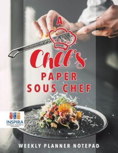 Cover for Planners &amp; Notebooks Inspira Journals · A Chef's Paper Sous Chef Weekly Planner Notepad (Paperback Book) (2019)