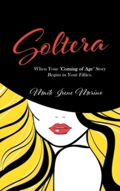 Soltera: When Your Coming of Age Story Begins in Your Fifties - Maite Merino - Books - Page Publishing, Inc. - 9781662410802 - October 12, 2020