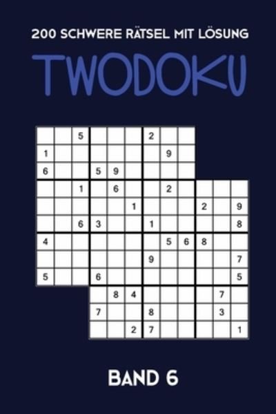Cover for Tewebook Twodoku · 200 Schwere Ratsel mit Loesung Twodoku Band 6 (Taschenbuch) (2019)