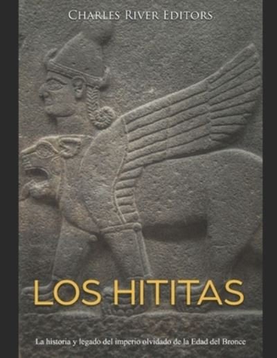 Cover for Charles River Editors · Los hititas (Paperback Bog) (2019)