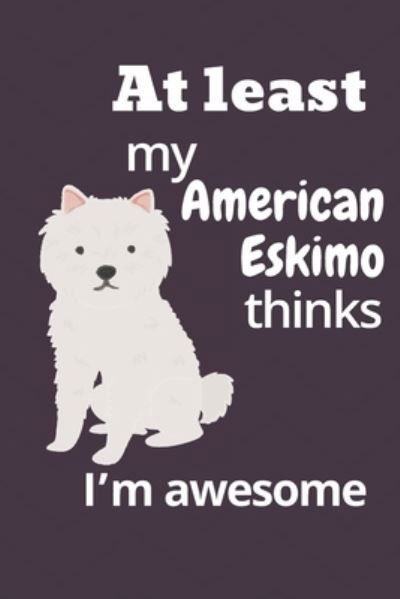 Cover for Wowpooch Blog · At least my American Eskimo thinks I'm awesome (Taschenbuch) (2019)