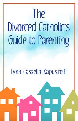 Cover for Lynn Cassella-Kapusinski · Divorced Catholic's Guide to Parenting (Book) (2020)