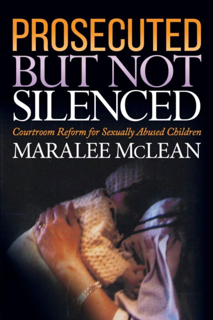 Cover for Maralee McLean · Prosecuted But Not Silenced: Courtroom Reform for Sexually Abused Children (Paperback Book) (2018)