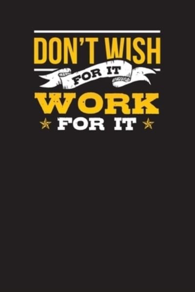 Cover for Gk Publishing · Don't Wish For It Work For It (Paperback Book) (2019)