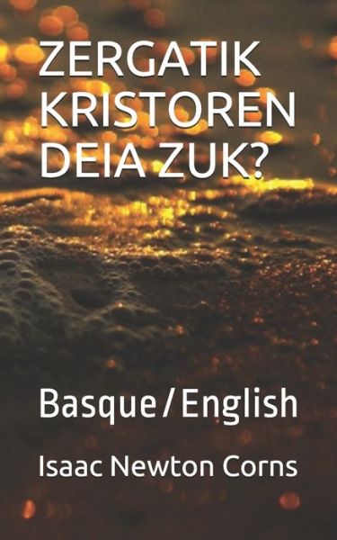 Zergatik Kristoren Deia Zuk? - Isaac Newton Corns - Livres - Independently Published - 9781711598802 - 25 novembre 2019