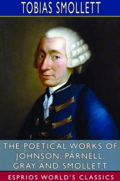 Cover for Tobias Smollett · The Poetical Works of Johnson, Parnell, Gray and Smollett (Esprios Classics) (Taschenbuch) (2024)