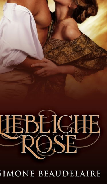 Liebliche Rose - Simone Beaudelaire - Books - Blurb - 9781715871802 - December 22, 2021