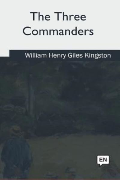 Cover for William Henry Giles Kingston · The Three Commanders (Paperback Book) (2018)