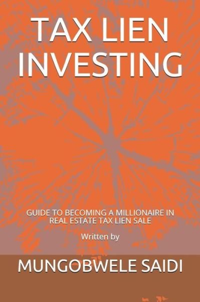 Tax Lien Investing - Mungobwele Saidi - Books - Independently Published - 9781718007802 - August 22, 2018