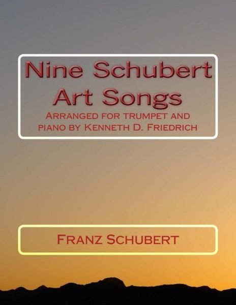 Nine Schubert Art Songs - Franz Schubert - Books - Createspace Independent Publishing Platf - 9781719196802 - November 30, 2013