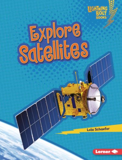 Cover for Lola Schaefer · Explore Satellites (Hardcover Book) (2022)