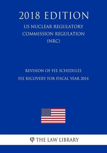Cover for The Law Library · Revision of Fee Schedules - Fee Recovery for Fiscal Year 2014 (Pocketbok) (2018)