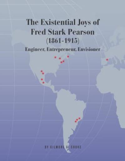 Cover for Gilmore G Cooke · The Existential Joys of Fred Stark Pearson (1861-1915): Engineer, Entrepreneur, Envisioner (Pocketbok) (2019)