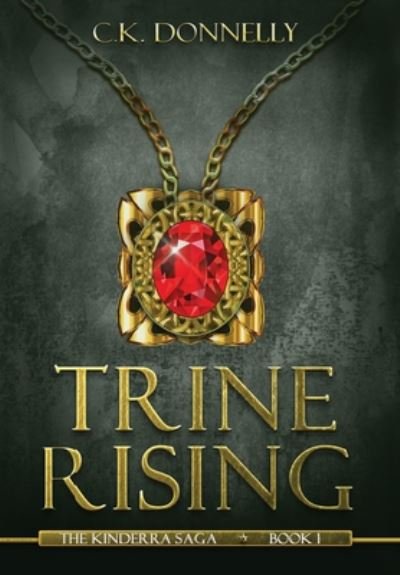 Cover for C K Donnelly · Trine Rising: The Kinderra Saga: Book 1 - The Kinderra Saga (Hardcover Book) (2020)