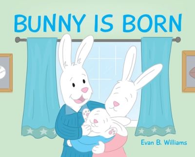 Cover for Evan B Williams · Bunny Is Born (Hardcover Book) (2020)