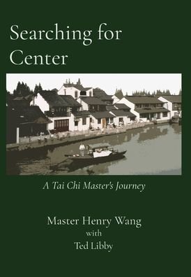 Cover for Master Henry Wang · Searching for Center: A Tai Chi Master's Journey (Hardcover Book) (2021)