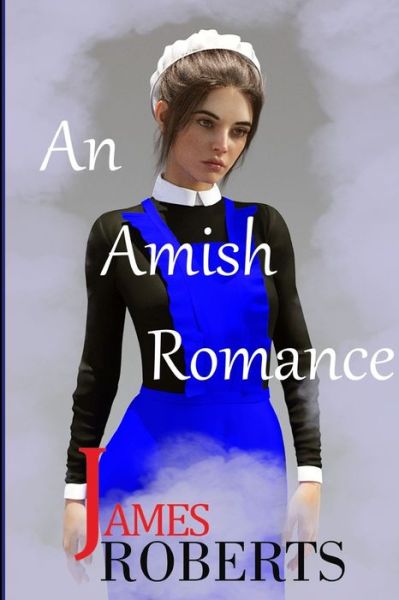 An Amish Romance - James Roberts - Books - James Roberts Publishing - 9781737028802 - April 6, 2021