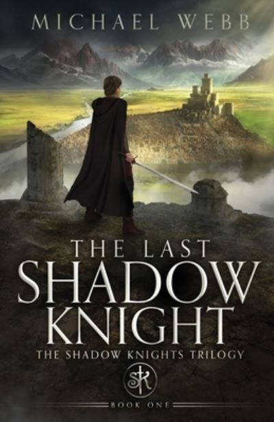 The Last Shadow Knight - The Shadow Knights Trilogy - Michael Webb - Bøger - Michael Webb - 9781737578802 - 12. juli 2021