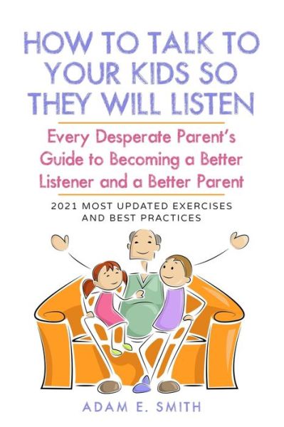 Cover for Adam E Smith · How to Talk to Your Kids so They Will Listen (Paperback Book) (2021)