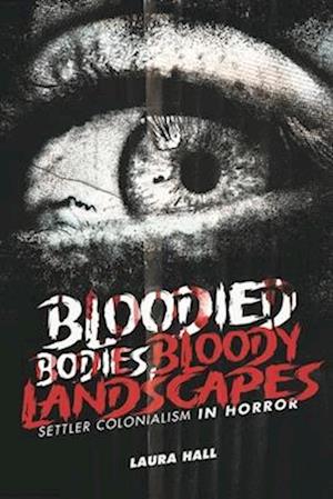 Cover for Laura Hall · Bloodied Bodies, Bloody Landscapes: Settler Colonialism in Horror - Indigenous Voices in World Arts and Cultural Expressions (Paperback Book) (2025)