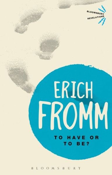 To Have or To Be? - Bloomsbury Revelations - Erich Fromm - Livres - Bloomsbury Publishing PLC - 9781780936802 - 25 avril 2013